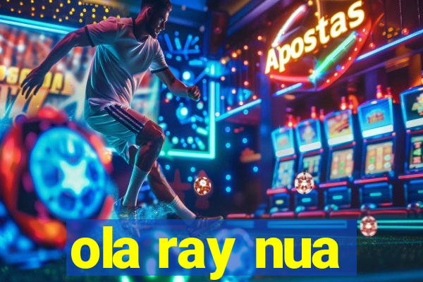 ola ray nua